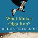 What Makes Olga Run? by Bruce Grierson