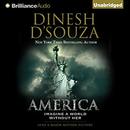 America: Imagine a World Without Her by Dinesh D'Souza