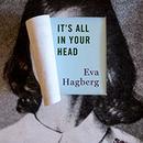 It's All in Your Head by Eva Hagberg