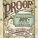 Proof: Finding Freedom Through the Intoxicating Joy of Irresistible Grace by Daniel Montgomery