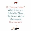 Do Fathers Matter? by Paul Raeburn