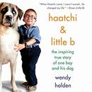 Haatchi & Little B by Wendy Holden