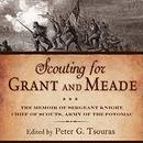 Scouting for Grant and Meade by Peter G. Tsouras