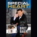 Special Heart: A Journey of Faith, Hope, Courage, and Love by Bret Baier
