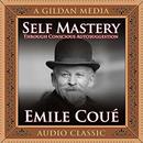 Self Mastery Through Conscious Autosuggestion by Emile Coue