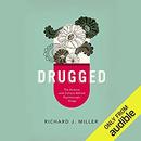 Drugged: The Science and Culture Behind Psychotropic Drugs by Richard J. Miller