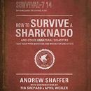 How to Survive a Sharknado and Other Unnatural Disasters by Andrew Shaffer