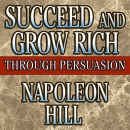 Succeed and Grow Rich Through Persuasion by Napoleon Hill