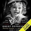 The Little Girl Who Fought the Great Depression by John F. Kasson