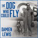 The Dog Who Could Fly by Damien Lewis