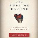 The Sublime Engine: A Biography of the Human Heart by Stephen Amidon