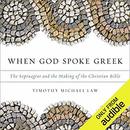 When God Spoke Greek by Timothy Michael Law