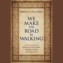 We Make the Road by Walking by Brian D. McLaren