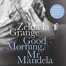 Good Morning, Mr. Mandela by Zelda la Grange