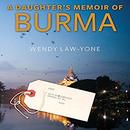 A Daughter's Memoir of Burma by Wendy Law-Yone