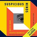 Suspicious Minds: How Culture Shapes Madness by Joel Gold