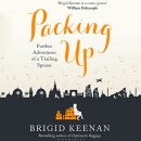 Packing Up: Further Adventures of a Trailing Spouse by Brigid Keenan