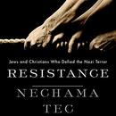 Resistance: Jews and Christians Who Defied the Nazi Terror by Nechama Tec