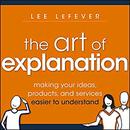 The Art of Explanation by Lee LeFever