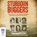 Stubborn Buggers by Tim Bowden