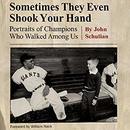 Sometimes They Even Shook Your Hand by John Schulian