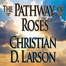 The Pathway of Roses by Christian D. Larson