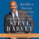 Act Like a Success, Think Like a Success by Steve Harvey