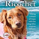 Ricochet: Riding a Wave of Hope with the Dog Who Inspires Millions by Judy Fridono