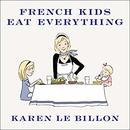 French Kids Eat Everything by Karen Le Billon