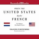 When the United States Spoke French by Francois Furstenberg