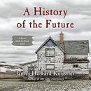 A History of the Future by James Howard Kunstler