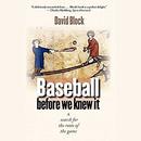 Baseball before We Knew It by David Block
