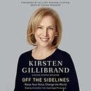 Off the Sidelines: Raise Your Voice, Change the World by Kirsten Gillibrand