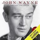 John Wayne: The Life and Legend by Scott Eyman