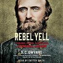 Rebel Yell: The Violence, Passion, and Redemption of Stonewall Jackson by S.C. Gwynne