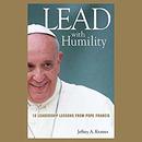 Lead with Humility: 12 Leadership Lessons from Pope Francis by Jeffrey Krames