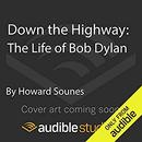 Down the Highway: The Life of Bob Dylan by Howard Sounes