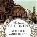 Fortune's Children: The Fall of the House of Vanderbilt by Arthur T. Vanderbilt