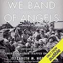 We Band of Angels by Elizabeth M. Norman