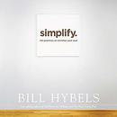 Simplify: Ten Practices to Unclutter Your Soul by Bill Hybels