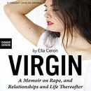 Virgin: A Memoir on Rape, and Relationships and Life Thereafter by Ella Ceron