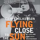 Flying Close to the Sun by Cathy Wilkerson