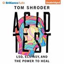 Acid Test: LSD, Ecstasy, and the Power to Heal by Tom Shroder