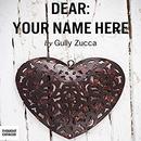 Dear: Your Name Here by Gully Zucca