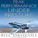Peak Business Performance Under Pressure by Bill Driscoll