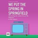 We Put the Spring in Springfield by Justin Sedgwick