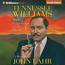 Tennessee Williams: Mad Pilgrimage of the Flesh by John Lahr