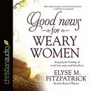 Good News for Weary Women by Elyse M. Fitzpatrick