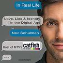 In Real Life: Love, Lies & Identity in the Digital Age by Nev Schulman