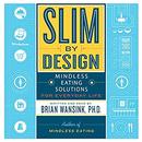 Slim by Design: Mindless Eating Solutions for Everyday Life by Brian Wansink